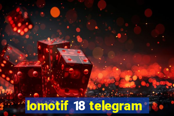 lomotif 18 telegram